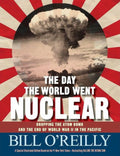 The Day the World Went Nuclear Dropping the Atom Bomb and the End of World War II in the Pacific