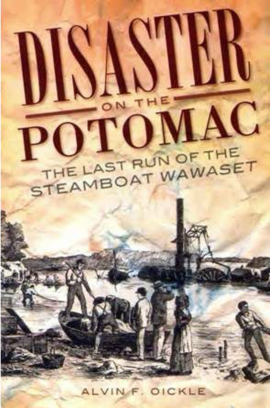 Disaster on the Potomac The Last Run of the Steamboat Wawaset