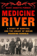 Medicine River A Story of Survival and the Legacy of Indian Boarding Schools