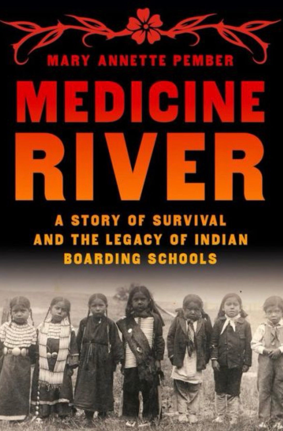 Medicine River A Story of Survival and the Legacy of Indian Boarding Schools