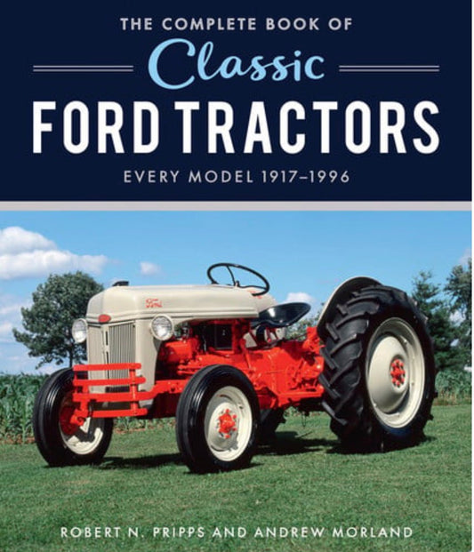 The Complete Book of Classic Ford Tractors Every Model 1917-1996