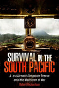 Survival in the South Pacific A Lost Airman's Desperate Rescue Amid the Maelstrom of War