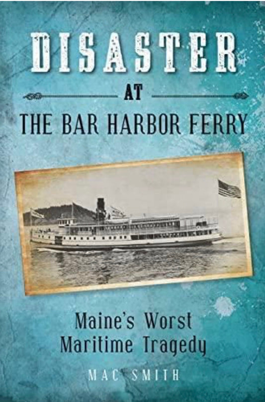 Disaster at the Bar Harbor Ferry Maine's Worst Maritime Tragedy
