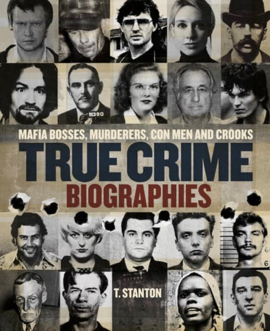 True Crime Biographies Mafia Bosses, Murderers, Conmen and Crooks
