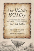 Watch's Wild Cry A Voyage Aboard the Whaling Vessel Clara Bell