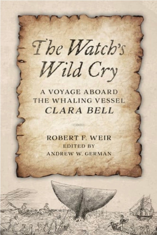 Watch's Wild Cry A Voyage Aboard the Whaling Vessel Clara Bell