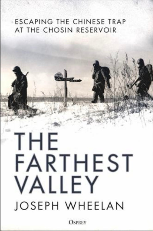 The Farthest Valley Escaping the Chinese Trap at the Chosin Reservoir
