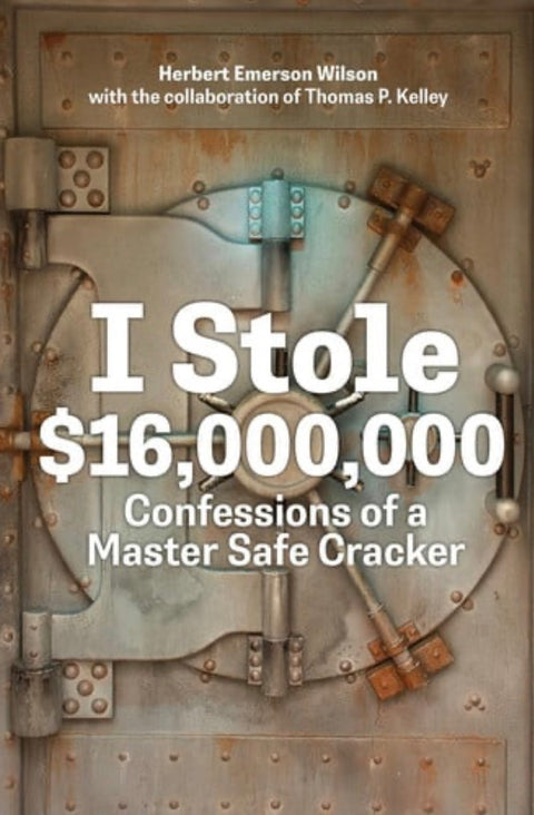 I Stole $16,000,000: Confessions of a Master Safe Cracker