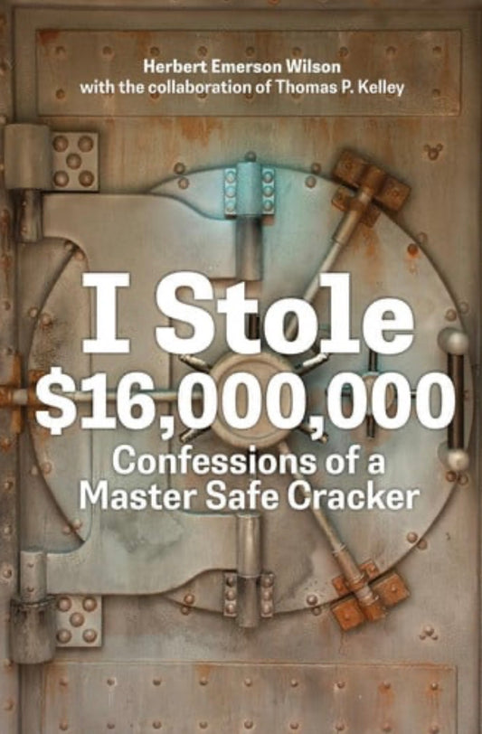 I Stole $16,000,000: Confessions of a Master Safe Cracker
