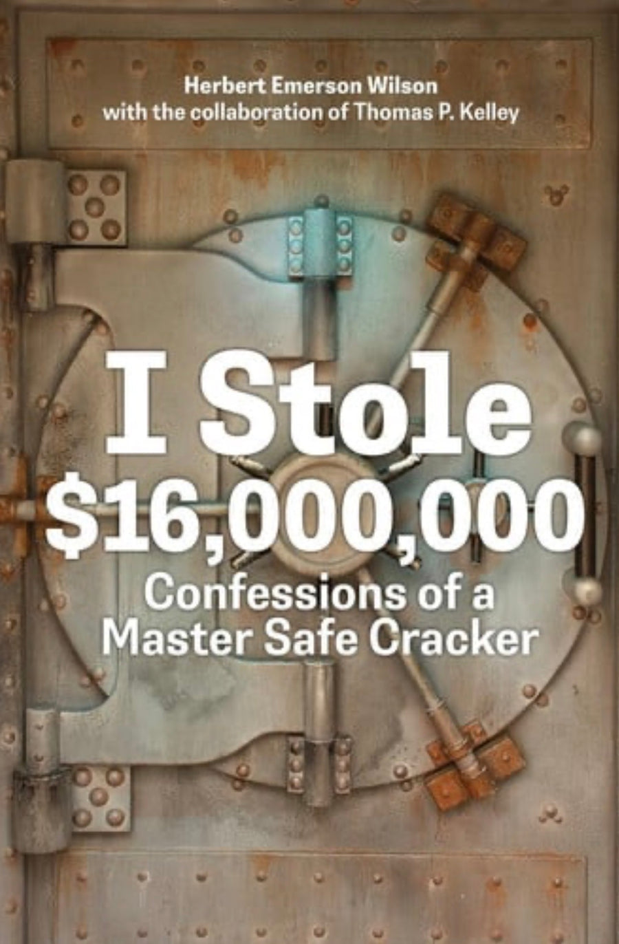I Stole $16,000,000: Confessions of a Master Safe Cracker