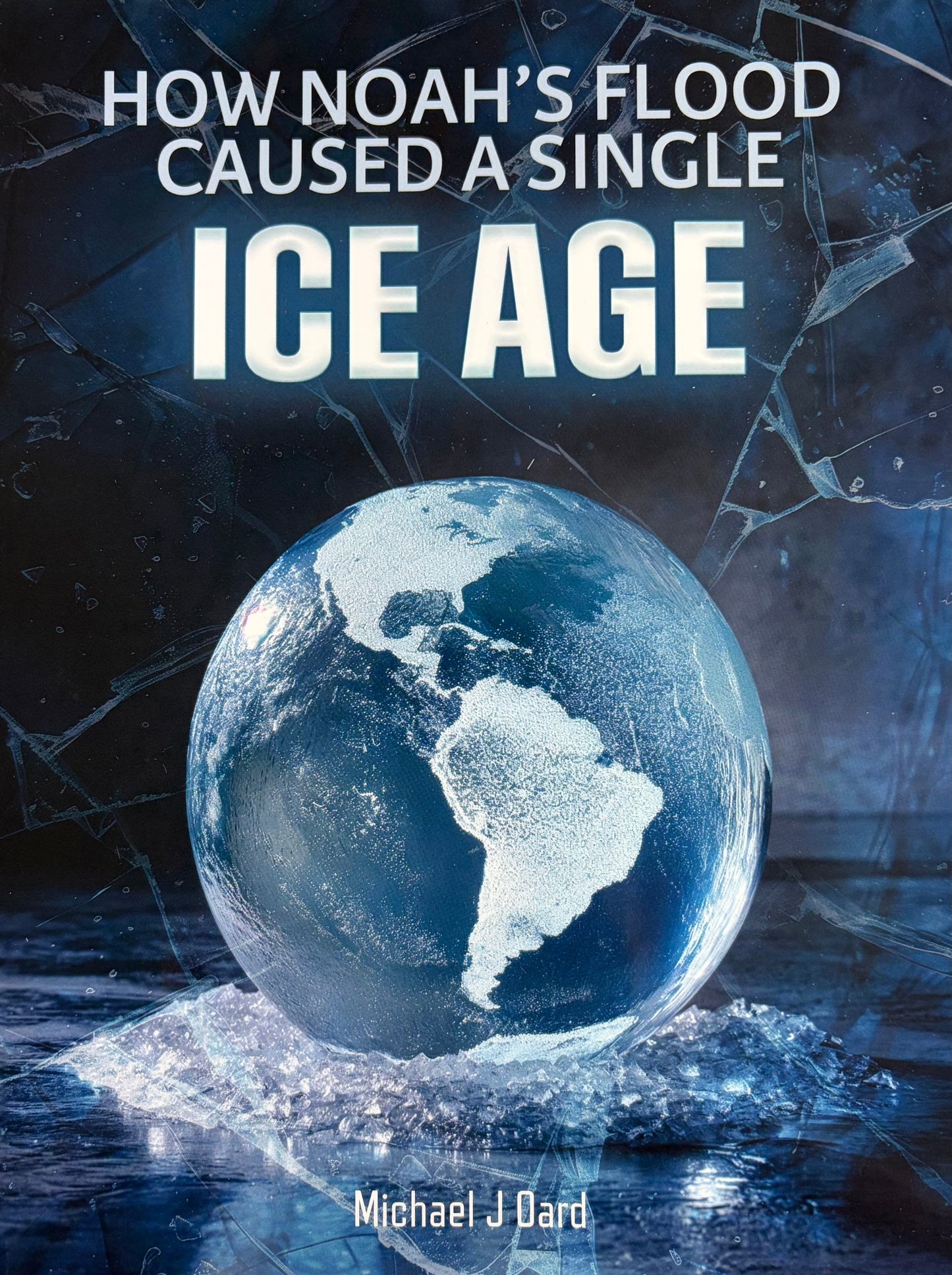 How Noah's Flood Caused a Single Ice Age