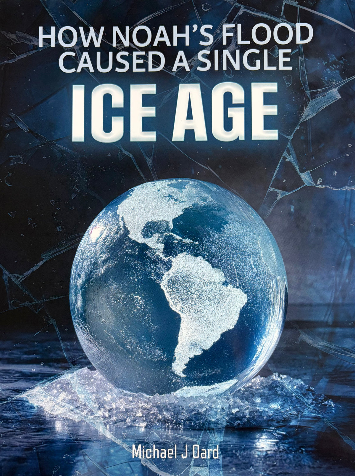 How Noah's Flood Caused a Single Ice Age