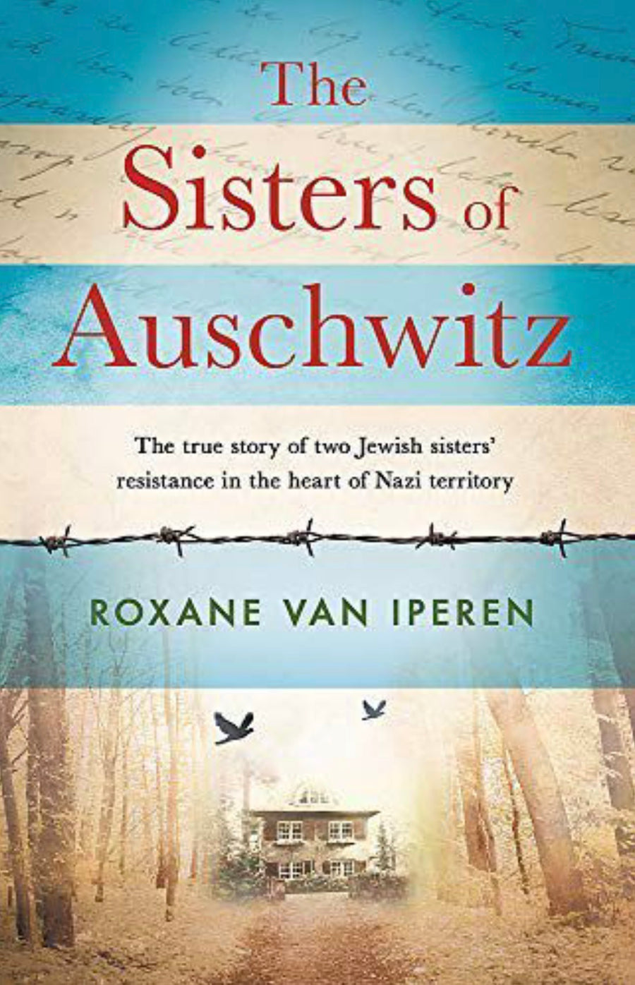The Sisters of Auschwitz, The True Story of Two Jewish Sisters' Resistance in Nazi Territory
