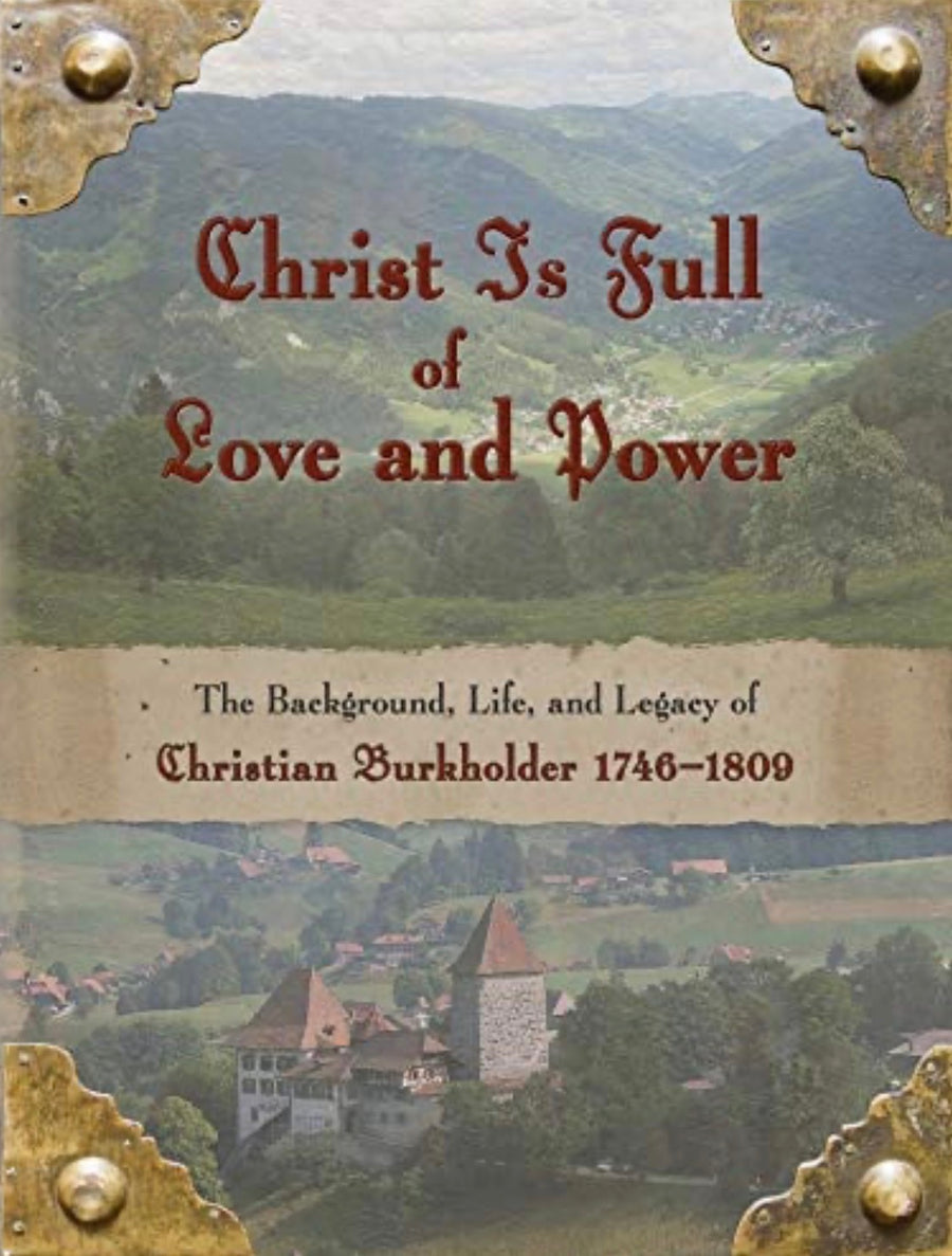 Christ is Full of Love and Power The Background, Life, and Legacy of Christian Burkholder 1746-1809