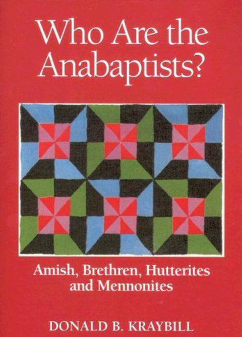 Who Are The Anabaptists? Amish, Brethren, Hutterites, and Mennonites