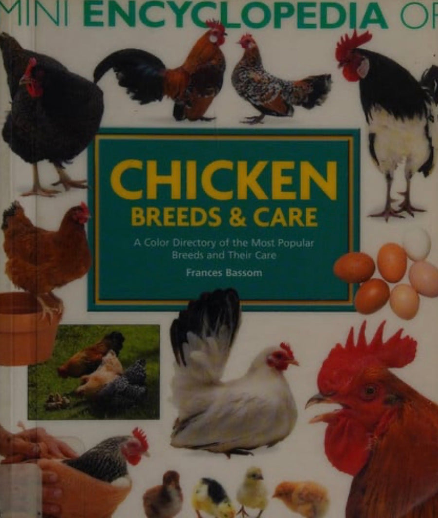 Mini Encyclopedia of Chicken Breeds and Care A Color Directory of the Most Popular Breeds and Their Care