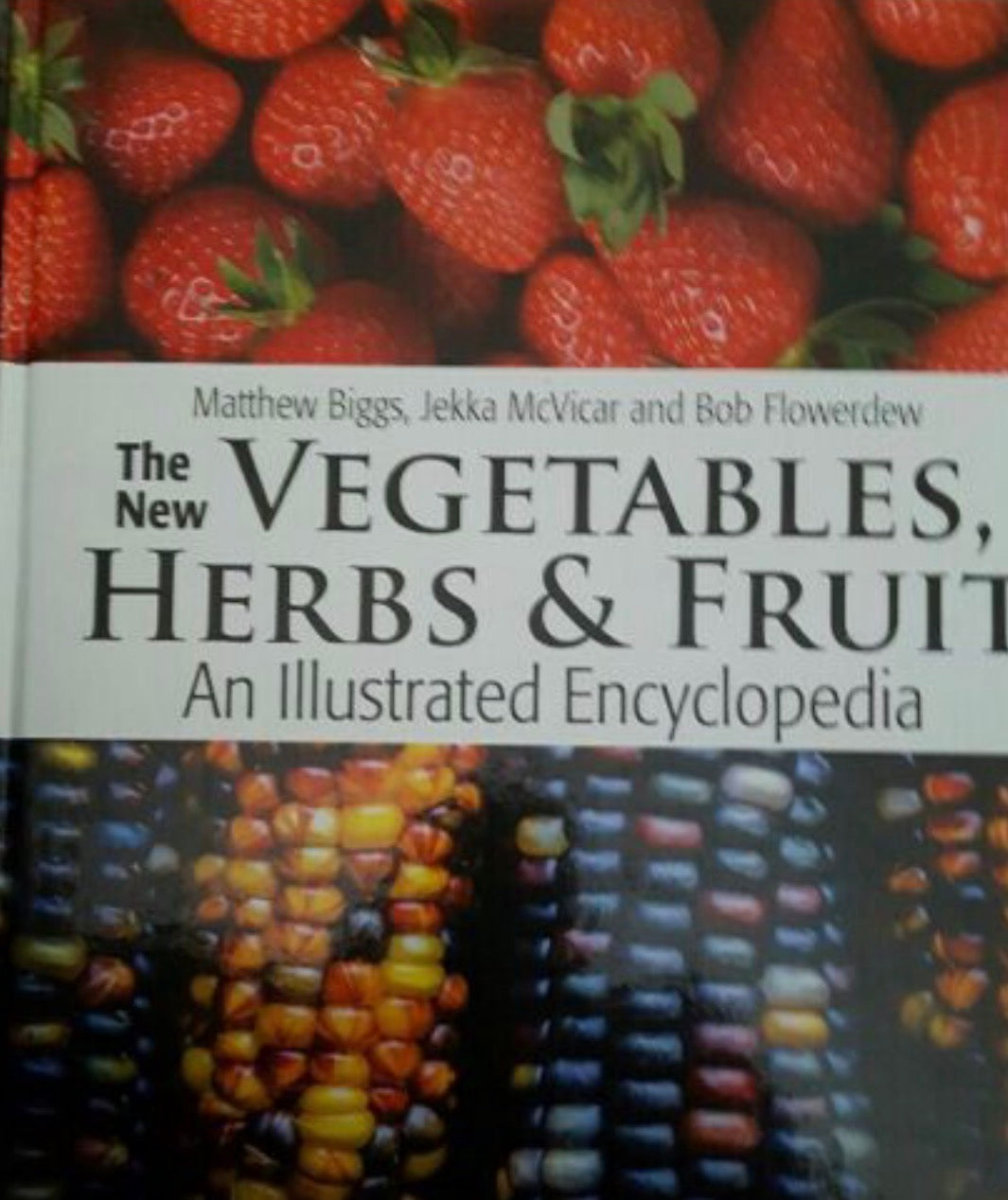 The New Vegetables, Herbs & Fruit An Illustrated Encyclopedia