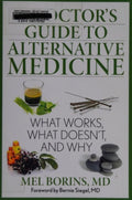 A Doctor's Guide to Alternative Medicine What Works, What Doesn't, and Why
