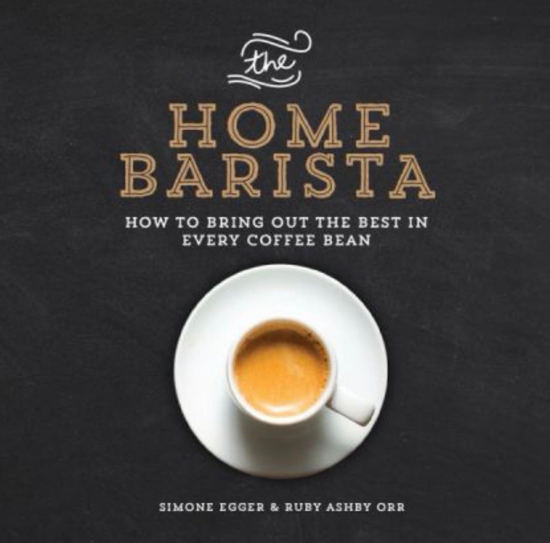 The Home Barista How to Bring Out the Best in Every Coffee Bean