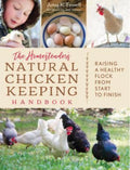 The Homesteader's Natural Chicken Keeping Handbook Raising a Healthy Flock from Start to Finish