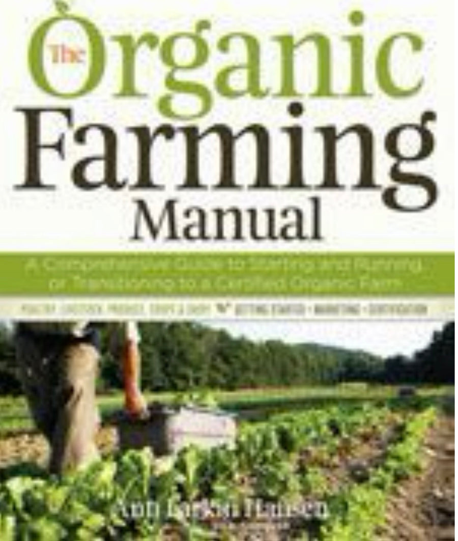 The Organic Farming Manual A Comprehensive Guide to Starting and Running a Certified Organic Farm