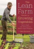The Lean Farm Guide to Growing Vegetables More In-Depth Lean Techniques for Efficient Organic Production