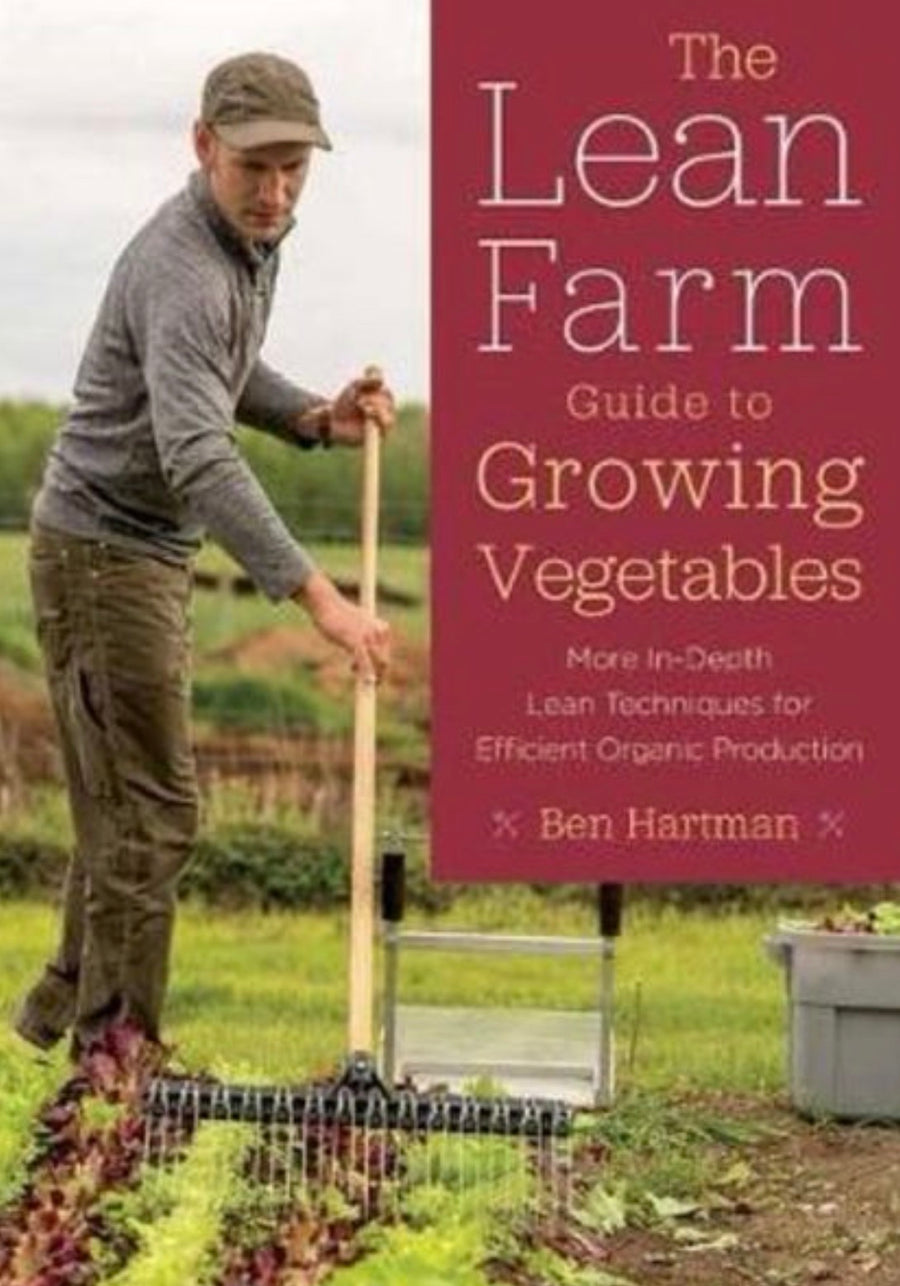 The Lean Farm Guide to Growing Vegetables More In-Depth Lean Techniques for Efficient Organic Production