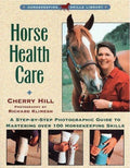 Horse Health Care A Step-by-step Photographic Guide to Mastering Over 100 Horsekeeping Skills