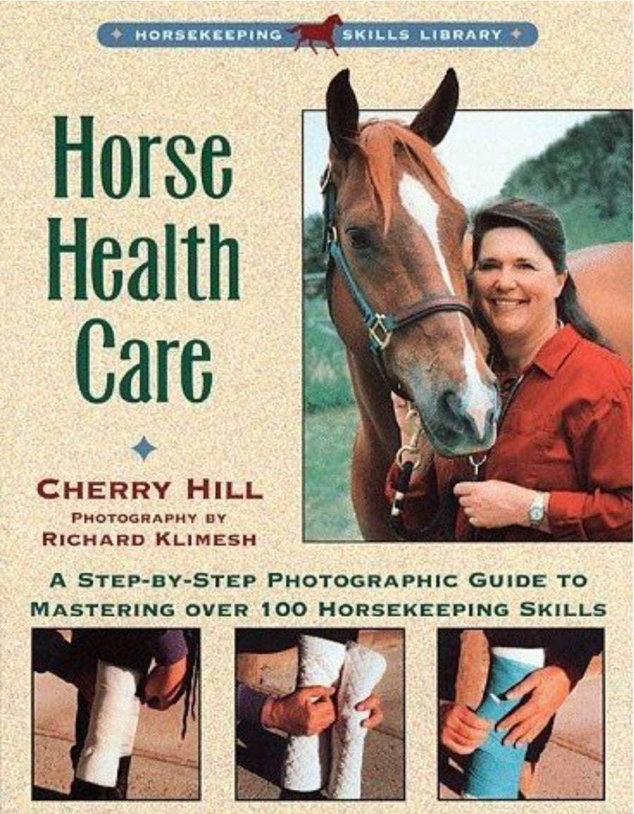 Horse Health Care A Step-by-step Photographic Guide to Mastering Over 100 Horsekeeping Skills