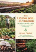 The Living Soil Handbook The No-Till Grower's Guide to Ecological Market Gardening
