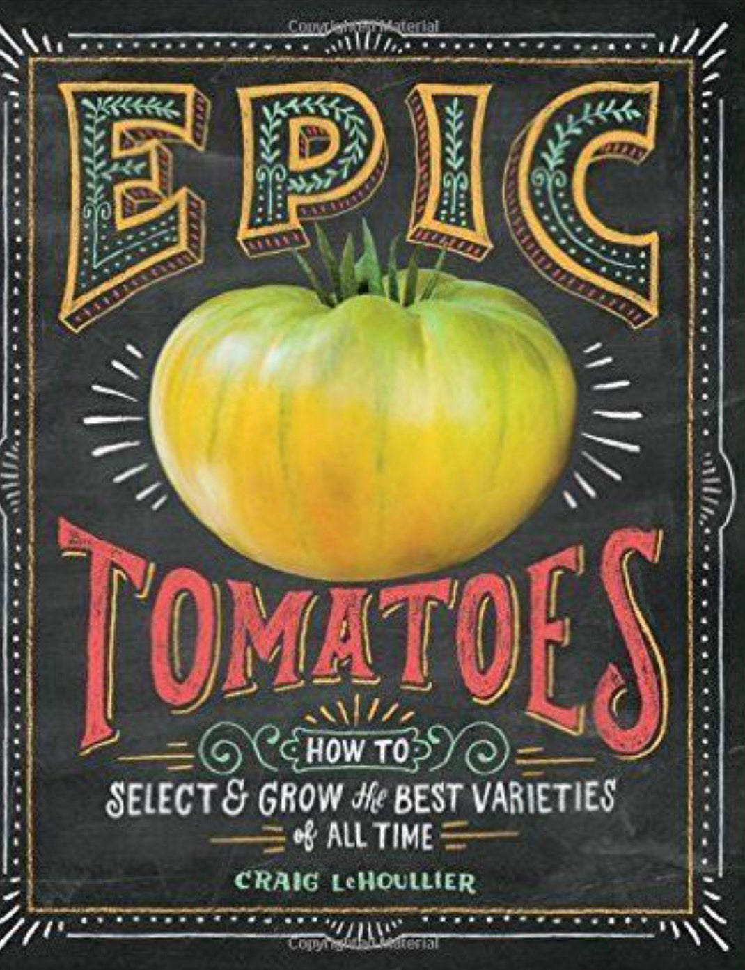 Epic Tomatoes How to Select and Grow the Best Varieties of All Time