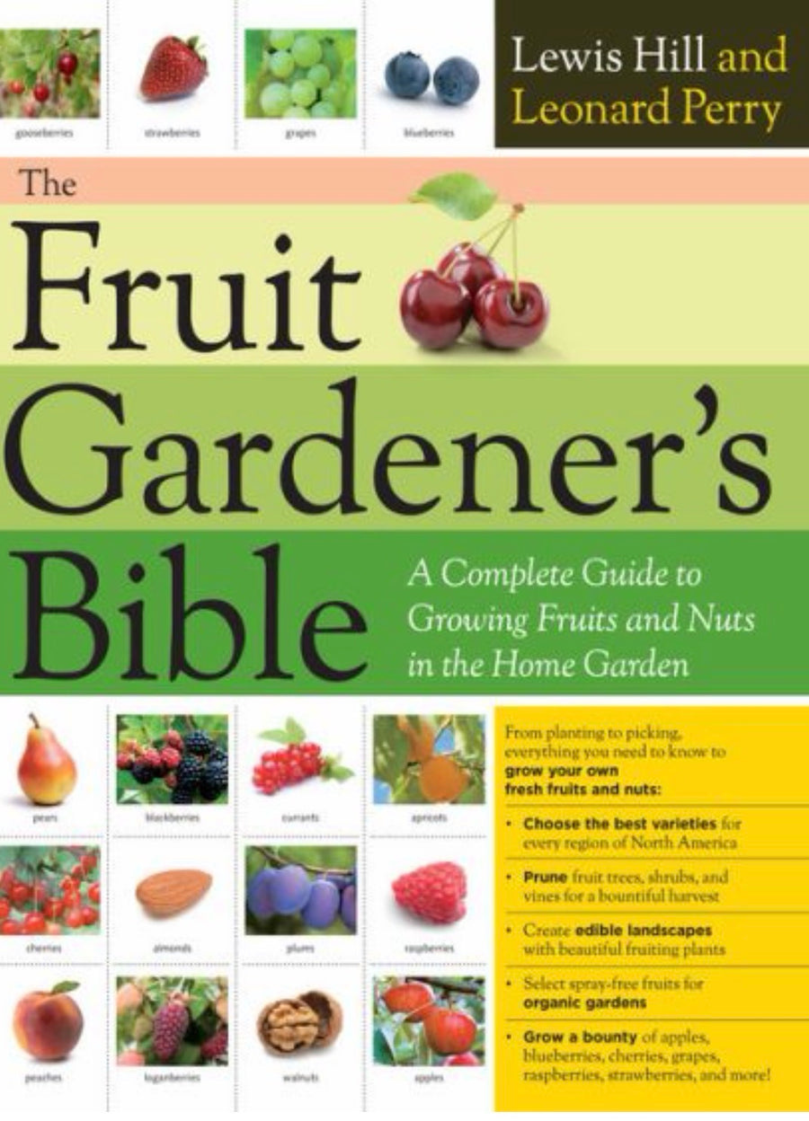 The Fruit Gardener's Bible A Complete Guide to Growing Fruits and Nuts in the Home Garden