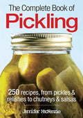 The Complete Book of Pickling 250 Recipes from Pickles & Relishes to Chutneys & Salsas