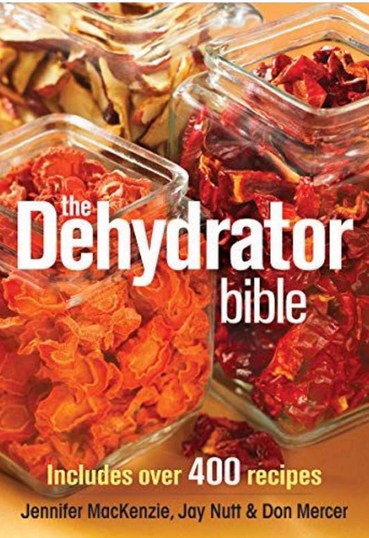The Dehydrator Bible Includes Over 400 Recipes