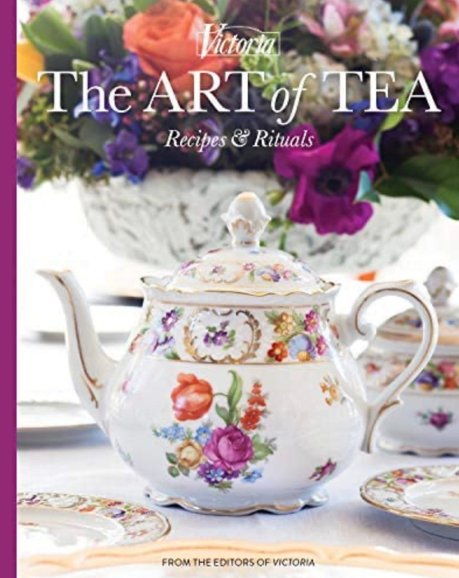 The Art of Tea Recipes and Rituals
