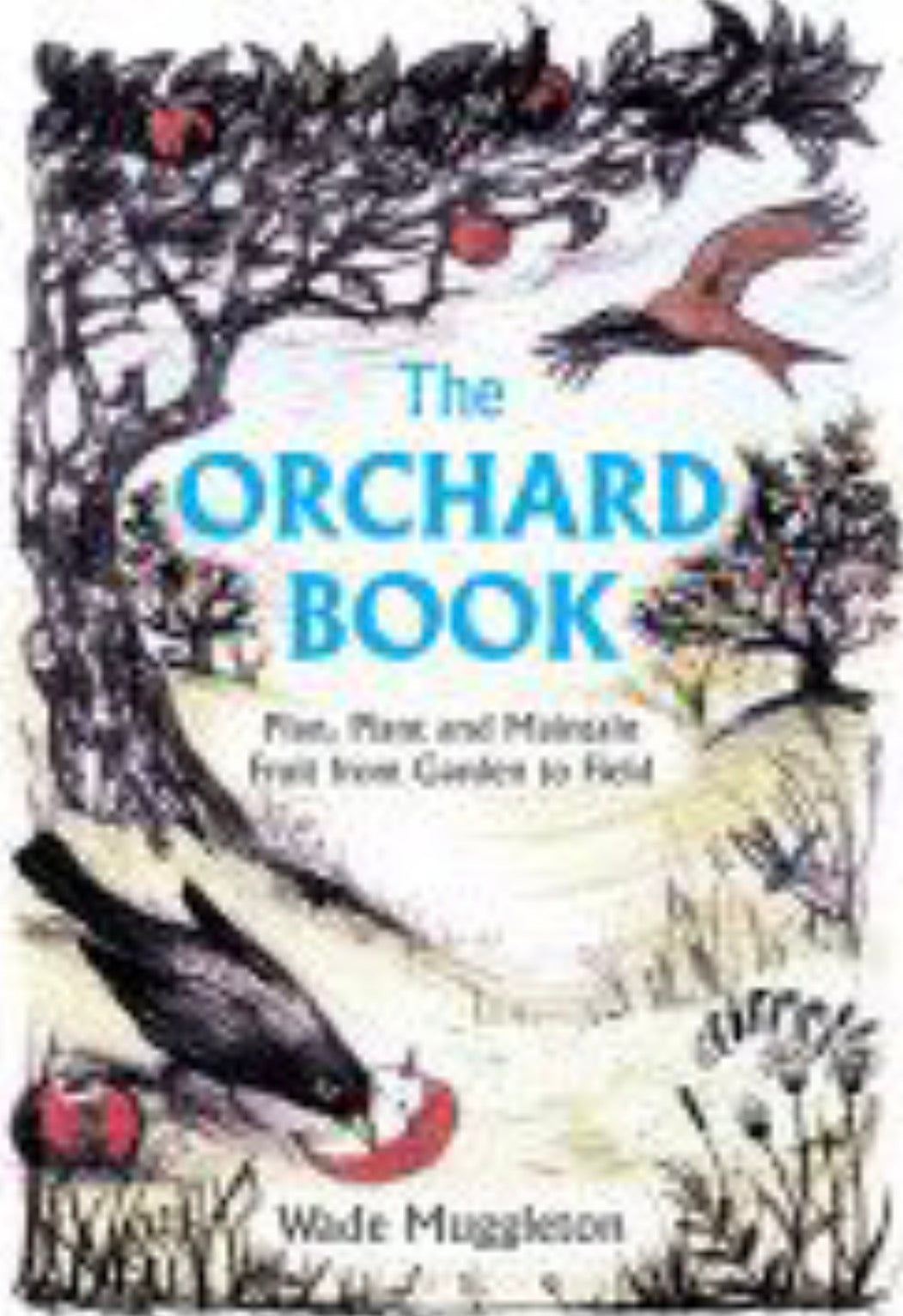 The Orchard Book Plan, Plant and Maintain Fruit from Garden to Field