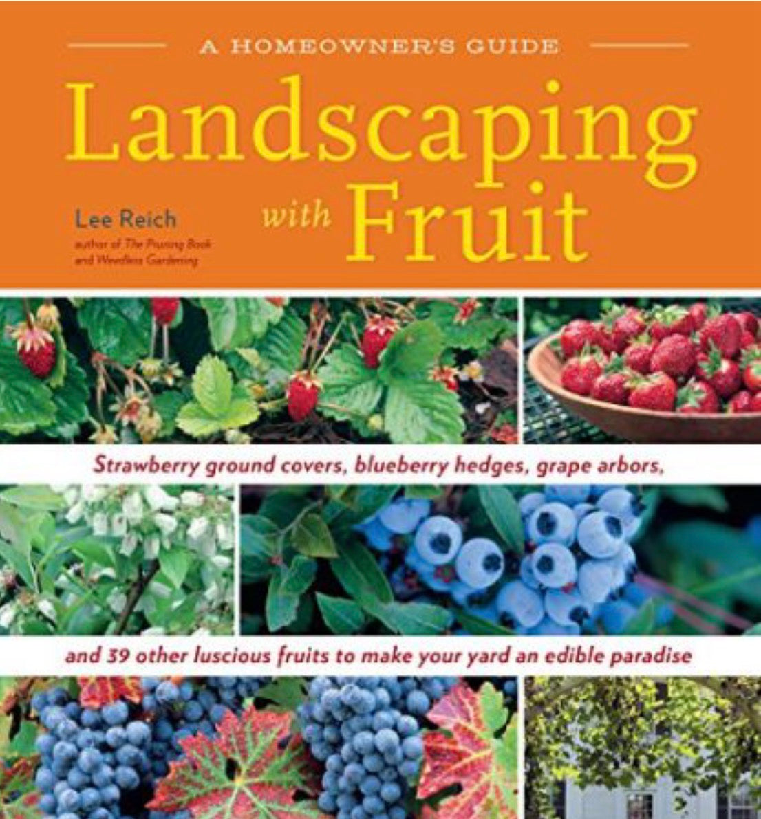 Landscaping with Fruit Strawberry Ground Covers, Blueberry Hedges, Grape Arbors, and 39 Other Luscious Fruits to Make Your Yard an Edible Paradise