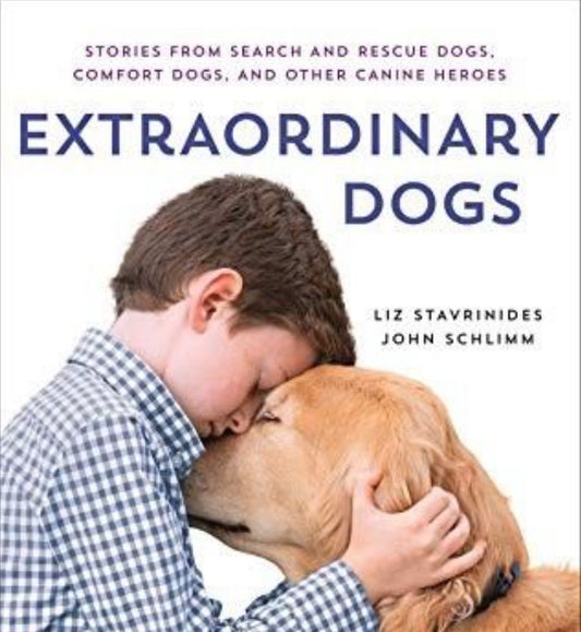 Extraordinary Dogs Stories from Search and Rescue Dogs, Comfort Dogs, and Other Canine Heroes