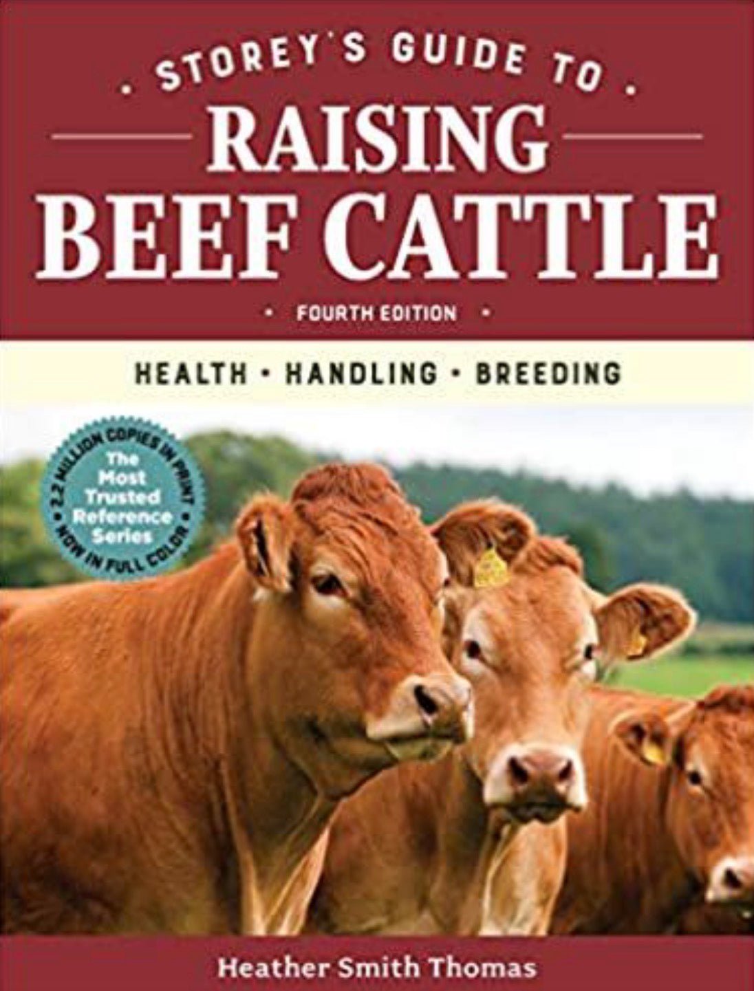 Storey's Guide to Raising Beef Cattle, 4th Edition Health, Handling, Breeding