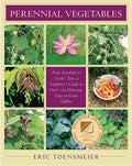 Perennial Vegetables From Artichokes to Zuiki Taro, A Gardener's Guide to Over 100 Delicious and Easy to Grow Edibles
