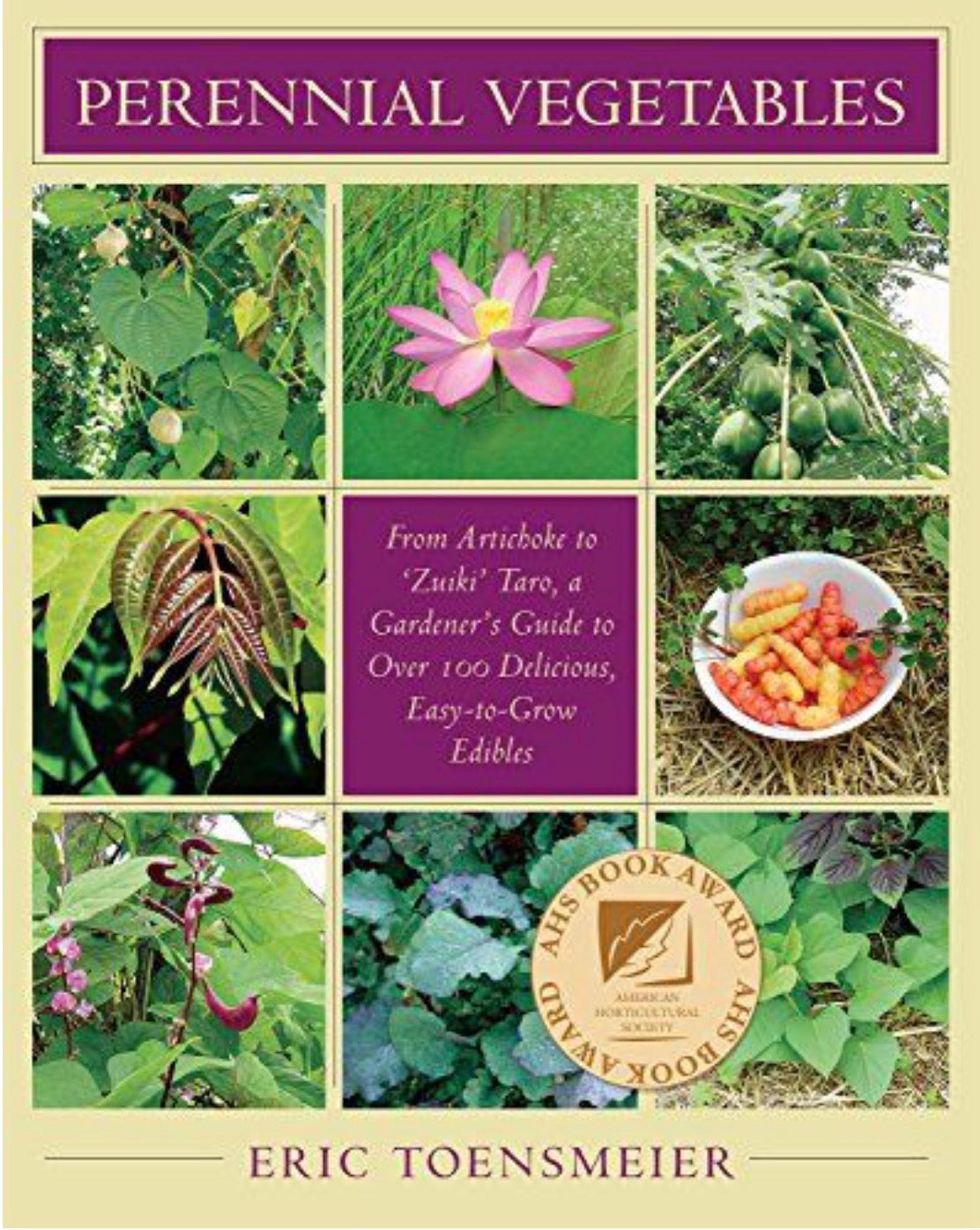 Perennial Vegetables From Artichokes to Zuiki Taro, A Gardener's Guide to Over 100 Delicious and Easy to Grow Edibles
