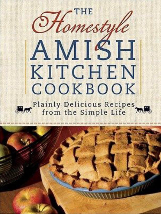 The Homestyle Amish Kitchen Cookbook Plainly Delicious Recipes from the Simple Life