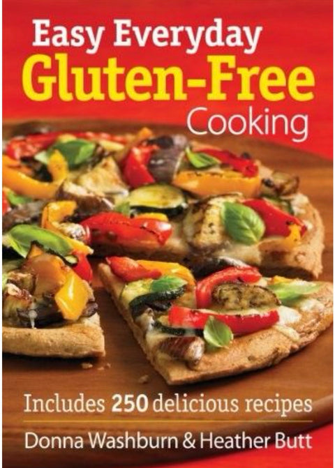 Easy Everyday Gluten-Free Cooking Includes 250 Delicious Recipes