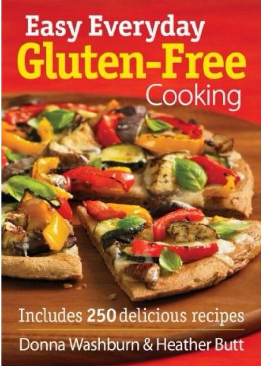 Easy Everyday Gluten-Free Cooking Includes 250 Delicious Recipes