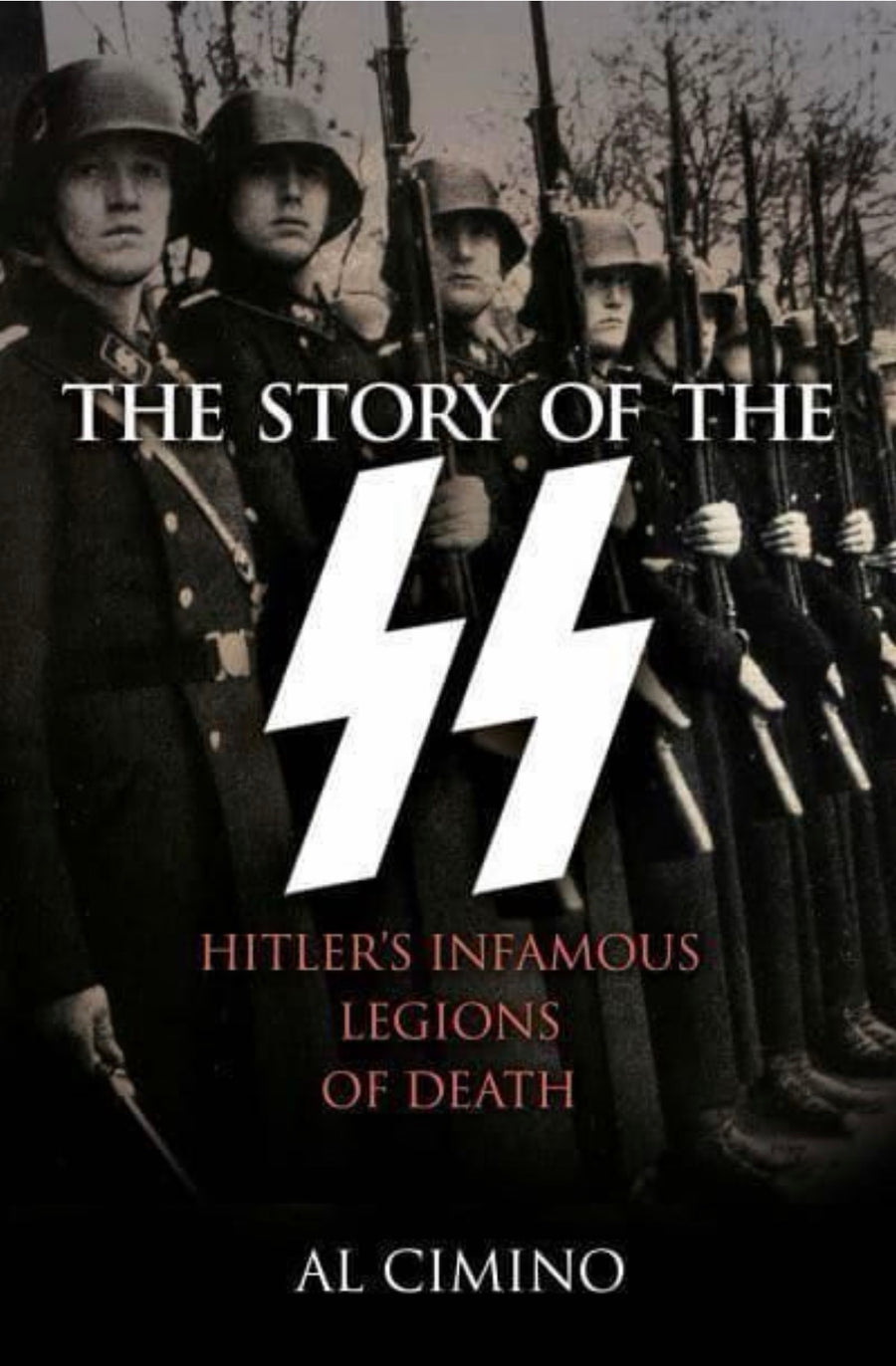 The Story of the SS Hitler's Infamous Legions of Death