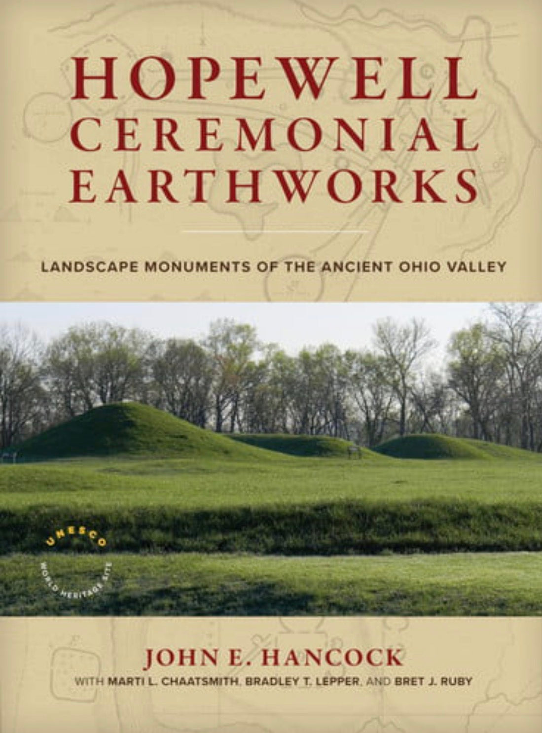 Hopewell Ceremonial Earthworks Landscape Monuments of the Ancient Ohio Valley