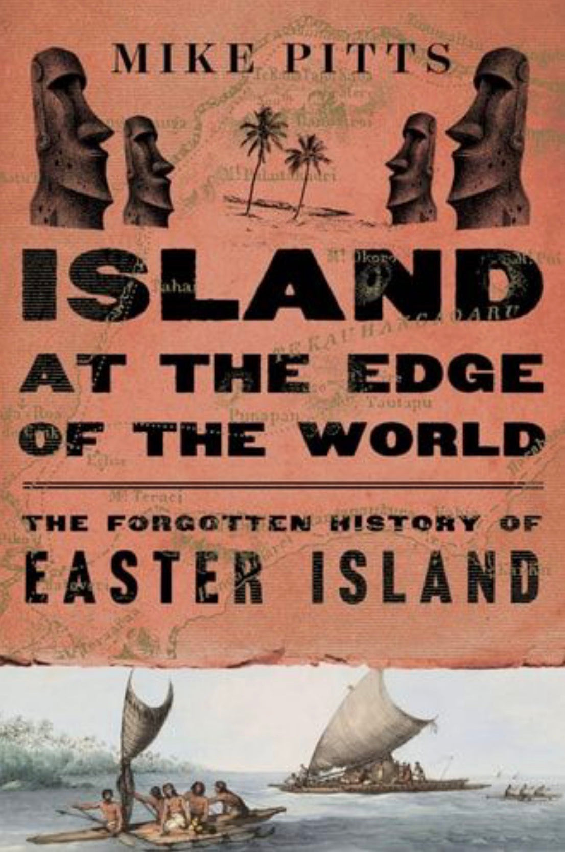Island at the Edge of the World The Forgotten History of Easter Island