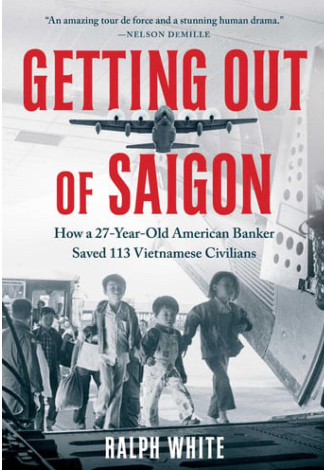 Getting Out of Saigon How a 27-Year-Old Banker Saved 113 Vietnamese Civilians