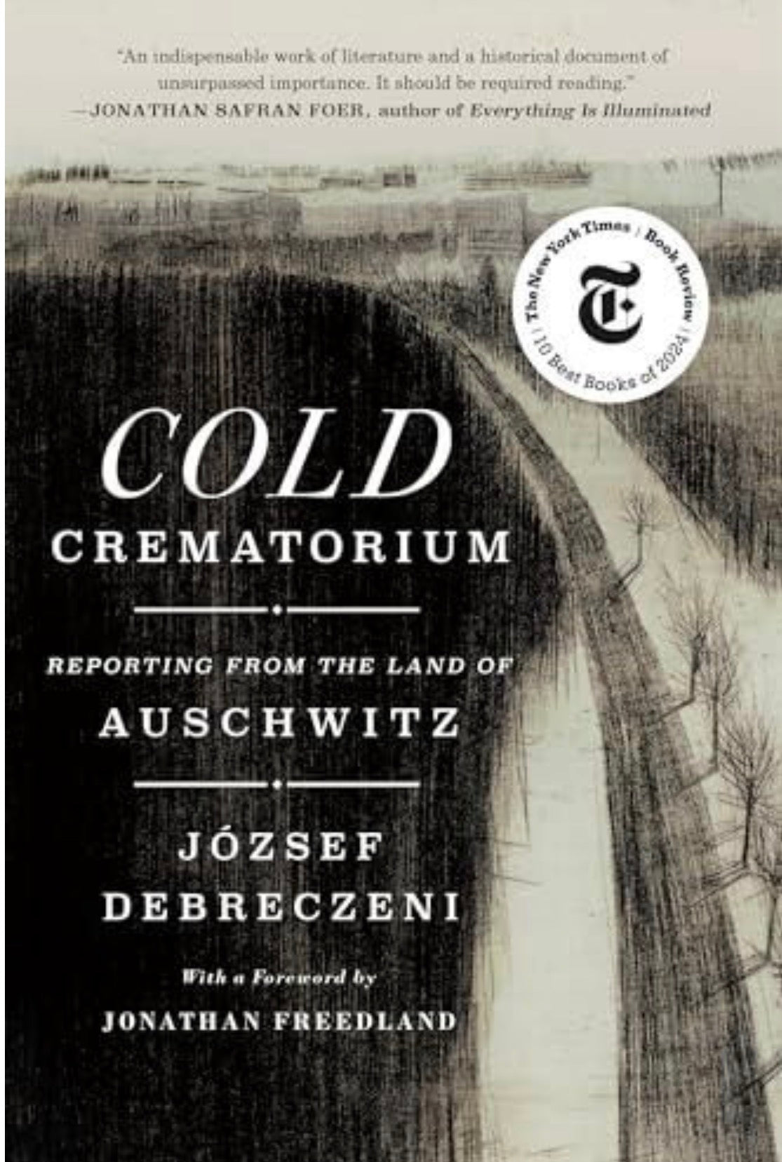 Cold Crematorium Reporting from the Land of Auschwitz