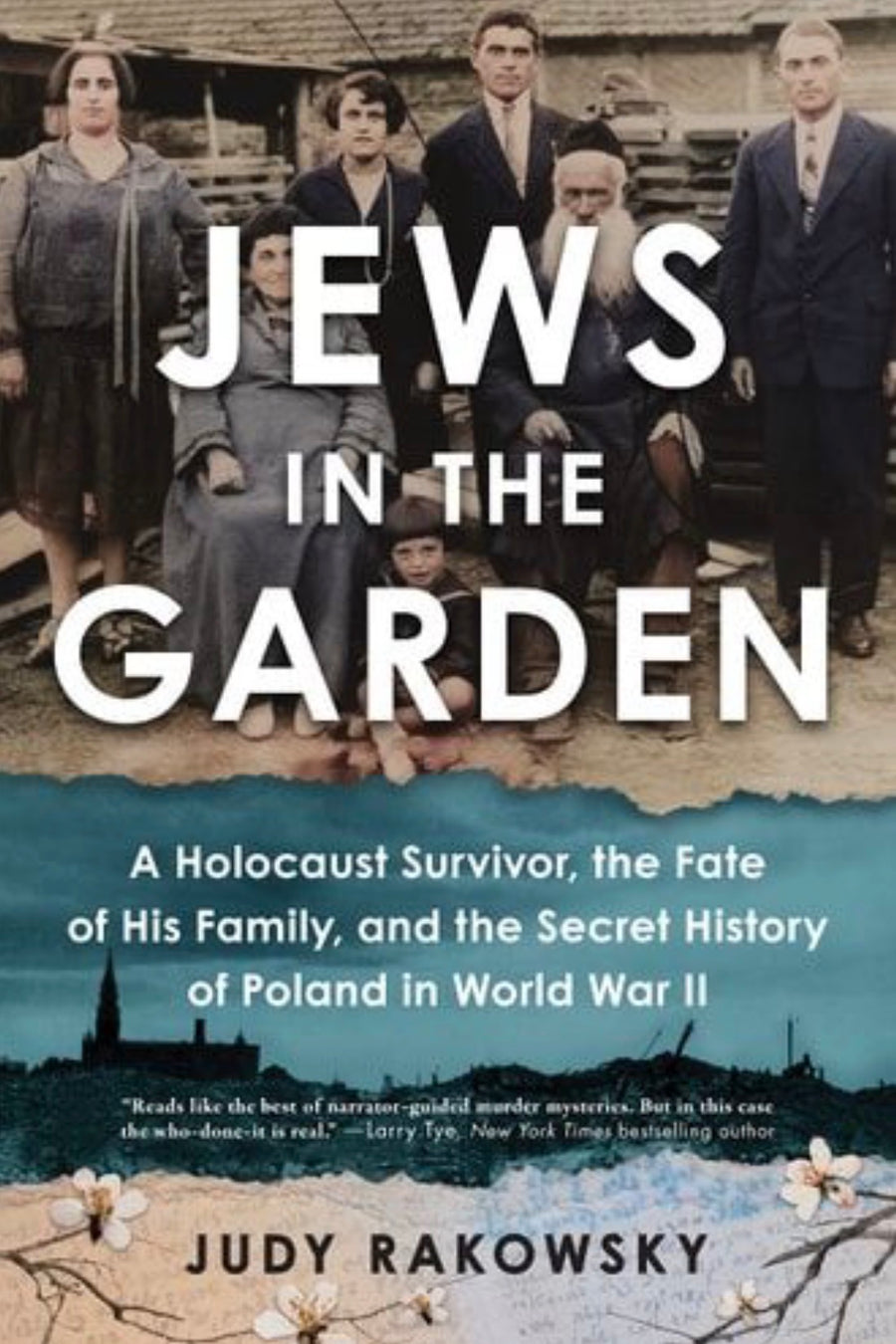 Jews in the Garden A Holocaust Survivor, the Fate of His Family, and the Secret History of Poland in World War II